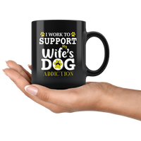 I work to support my wife's dog addiction black gift coffee mug