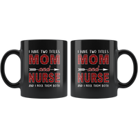 I have two titles Mom and Nurse rock them both, mother's day black gift coffee mug