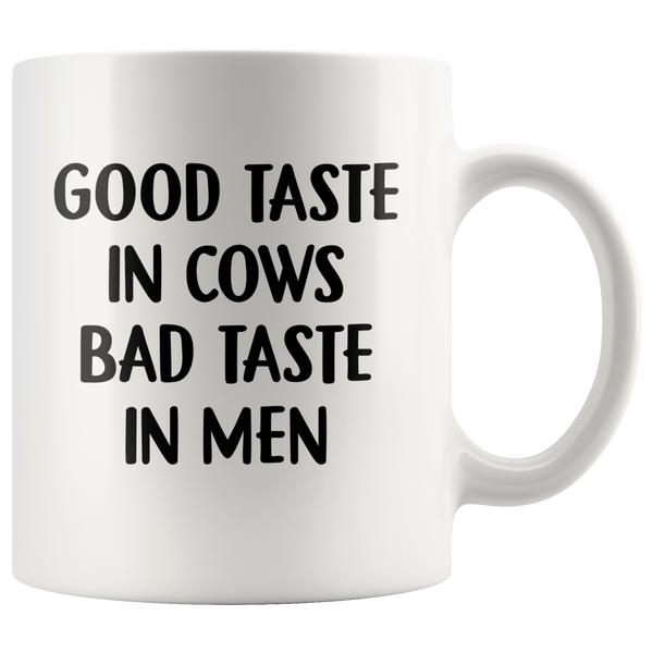 Good taste in cows bad taste in men white coffee mug