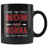 I have two titles Mom and Nonna rock them both, mother's day black gift coffee mug