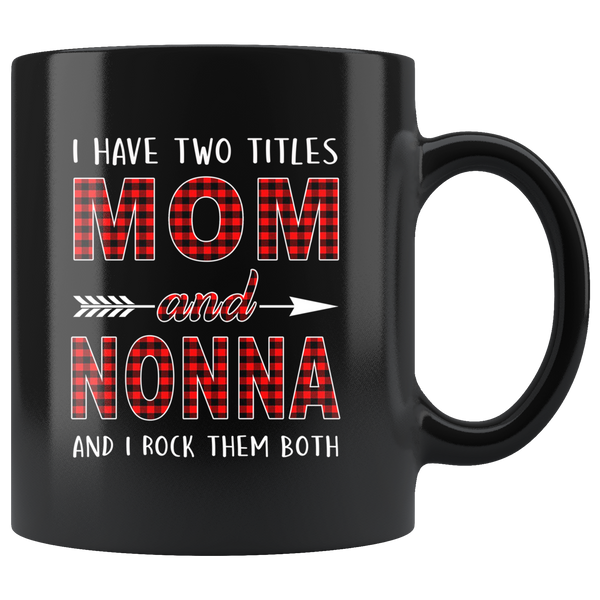 I have two titles Mom and Nonna rock them both, mother's day black gift coffee mug