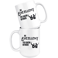 Be Excellent To Each Other White Coffee Mug