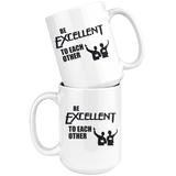 Be Excellent To Each Other White Coffee Mug