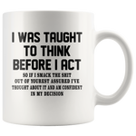 I was taught to think before I act confident decision white gift coffee mug