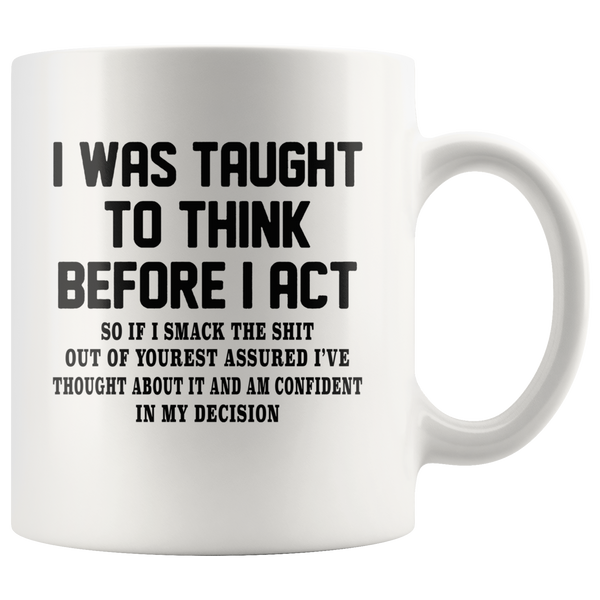 I was taught to think before I act confident decision white gift coffee mug