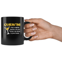 Quarantini Just A Regular Martini But You Drink It All Alone In Your House Quarantine Black Coffee Mug