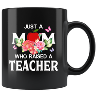 Just a mom who raised a teacher flower black coffee mug