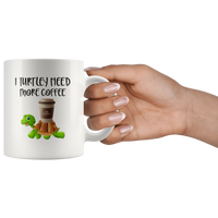 I turtley need more coffee white gift coffee mug turtle