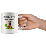 I turtley need more coffee white gift coffee mug turtle