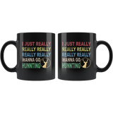 I just really wanna go hunting wine black gift coffee mug for men women