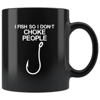Hook I fish so I don't choke people black coffee mug