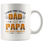 I have two titles dad and papa, rock them both, father's day gift white coffee mug