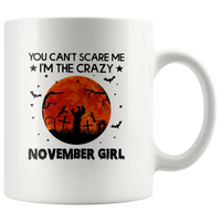 You Can't Scare Me I'm The Crazy November Girl Birthday Halloween Gift White Coffee Mug