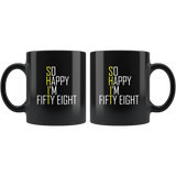 So happy I'm fitty eight shit black coffee mug