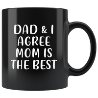 Dad and I agree mom is the best, mother's day gift black coffee mug