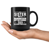 I Have A Sister Who Is A Hairdresser Just Like A Normal Sister Except Much Cooler Black Coffee Mug