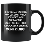 If you're an uptight non cussing fancy shmancy mom friends black gift coffee mug