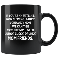 If you're an uptight non cussing fancy shmancy mom friends black gift coffee mug