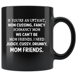 If you're an uptight non cussing fancy shmancy mom friends black gift coffee mug