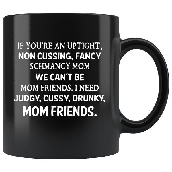 If you're an uptight non cussing fancy shmancy mom friends black gift coffee mug