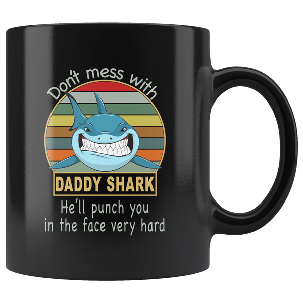 Don't mess with daddy shark, punch you in your face, papa, dad, father's day gift black coffee mug