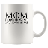 Mom I drink wine and know things, mother's day gift white coffee mug