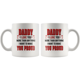 Daddy I Love You More Than Anything I Want To Make You Proud Fathers Day GIft For Dad White Coffee Mug
