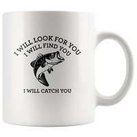 I will look for you find catch you love fishing white coffee mug