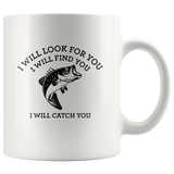 I will look for you find catch you love fishing white coffee mug