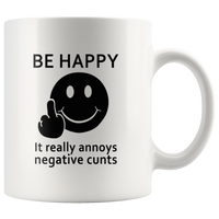 Be happy it really annoys negative cunts smile face white coffee mug