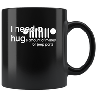 I need a huge amount of money for jeep parts black gift coffee mug