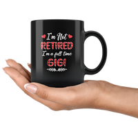 I'm not retired I'm a full time gigi gift black coffee mug