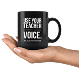 Use Your Teacher Voice Black Coffee Mug