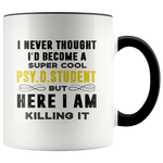 I Never Thought I'D Become A Supper Cool Psy.D.Student But Here I Am Killing It White Accent Coffee Mug