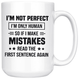 I'm Not Perfect I'm Only Human So If You Make Mistakes Read The First Sentence Again White Coffee Mug