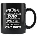 Don't mess with me I have a crazy Dad, cuss, punch face hard, daddy, papa, fathers day gift coffee mug