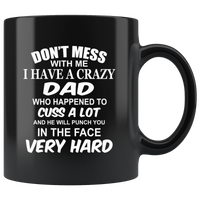 Don't mess with me I have a crazy Dad, cuss, punch face hard, daddy, papa, fathers day gift coffee mug
