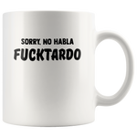 Sorry No Habla Fucktardo Funny Design White Coffee Mug