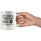 All I need is this dog and that other dog and those dogs over there white gift coffee  mugs