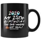 2020 My 25th Birthday The One Where Shit Got Real Quarantined Quarantine Birthday Idea Gift Black Coffee Mug