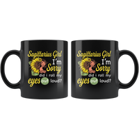 Sagittarius girl I'm sorry did i roll my eyes out loud, sunflower design black coffee mug