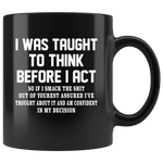 I was taught to think before I act confident decision black gift coffee mug