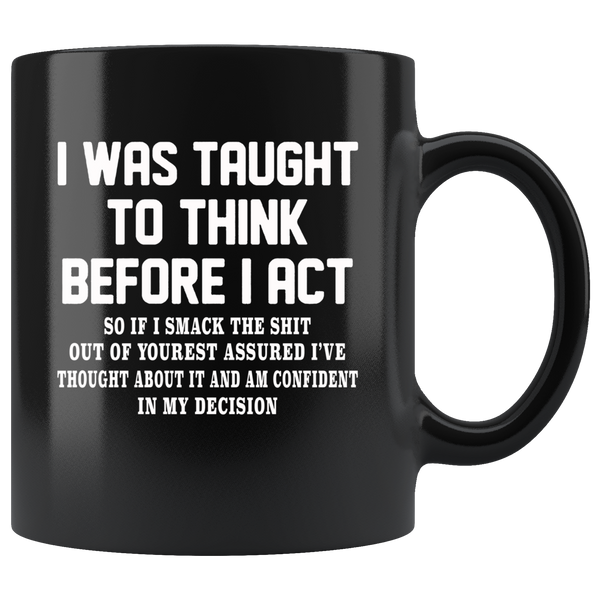 I was taught to think before I act confident decision black gift coffee mug