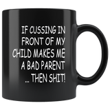 If cussing in front of my child makes me a bad parent then shit black gift coffee mug