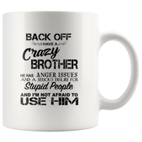 Back off i have a crazy brother he has anger issues and a serious use him white coffee Mugs