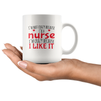 I'm not crazy because I'm a nurse i like it white coffee mug