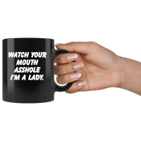 Watch your mouth asshole I'm a lady black coffee mug