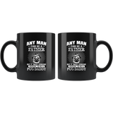 Any man can be a father but it takes someone special to be a pug daddy father's gift black coffee mug