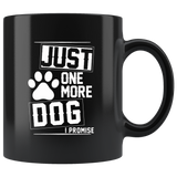 Just One More Dog I Promise Paw Dog Black Coffee Mug