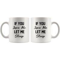 If you love me let me sleep white gift coffee mug